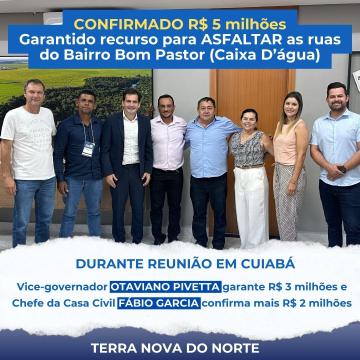 R$ 5 milhões garantidos para asfaltar ruas do Bairro Bom Pastor em Terra Nova do Norte